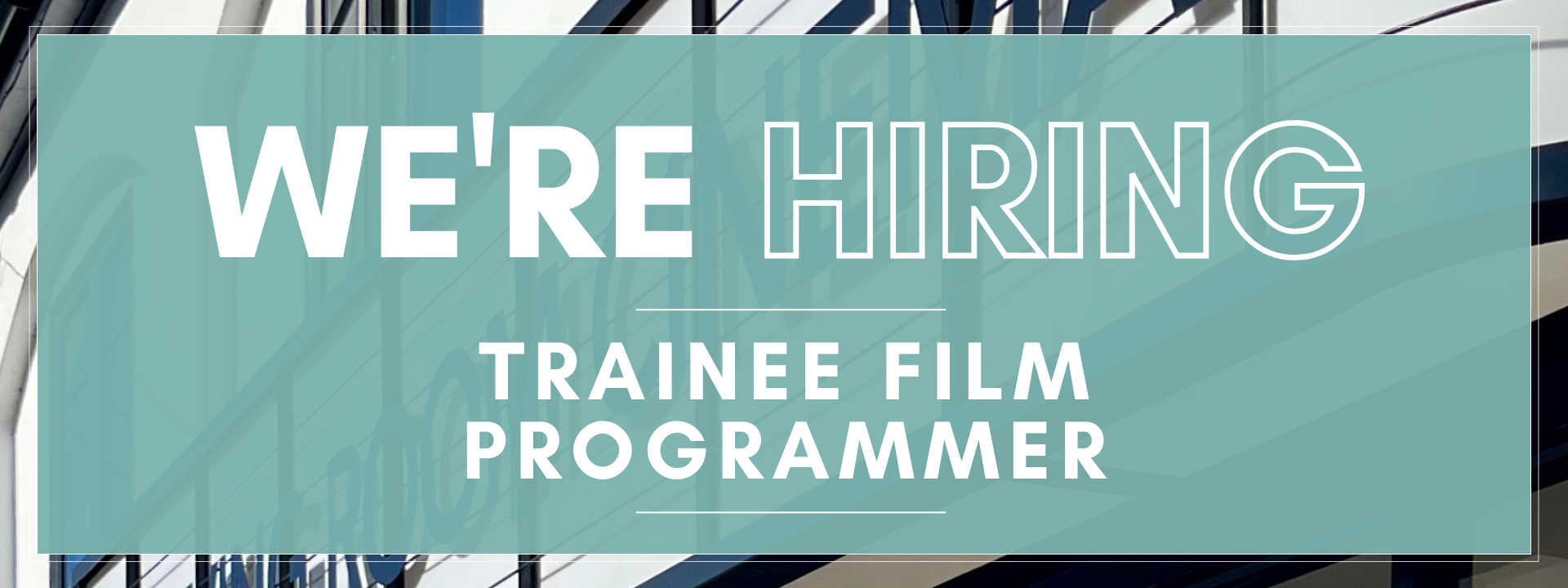 We're Hiring - Trainee Film Programmer